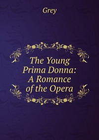 The Young Prima Donna: A Romance of the Opera