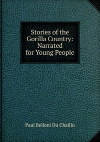 Stories of the Gorilla Country: Narrated for Young People