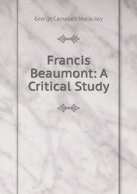 Francis Beaumont: A Critical Study