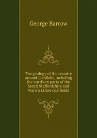 The geology of the country around Lichfield, including the northern parts of the South Staffordshire and Warwickshire coalfields