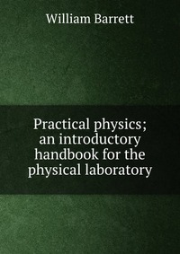 Practical physics; an introductory handbook for the physical laboratory