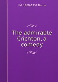 The admirable Crichton, a comedy