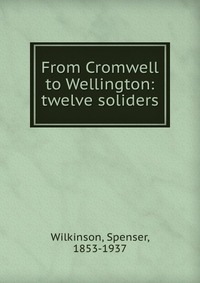 From Cromwell to Wellington: twelve soliders