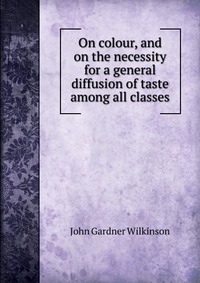 On colour, and on the necessity for a general diffusion of taste among all classes