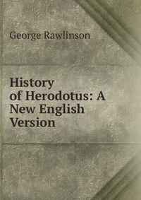 History of Herodotus: A New English Version