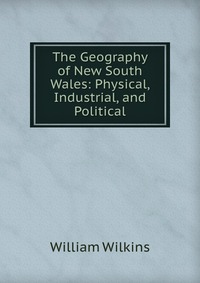 The Geography of New South Wales: Physical, Industrial, and Political