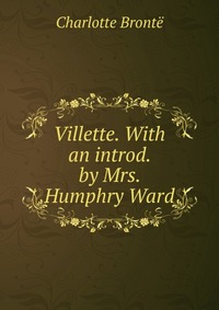 Villette. With an introd. by Mrs. Humphry Ward