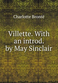 Villette. With an introd. by May Sinclair