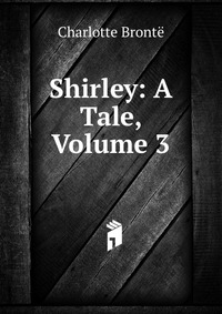 Shirley: A Tale, Volume 3