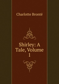 Shirley: A Tale, Volume 1