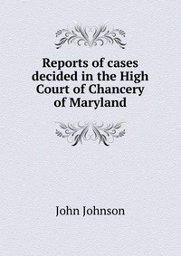 Reports of cases decided in the High Court of Chancery of Maryland