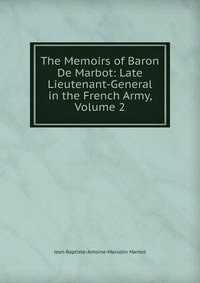 The Memoirs of Baron De Marbot: Late Lieutenant-General in the French Army, Volume 2