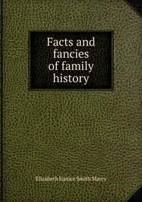 Facts and fancies of family history