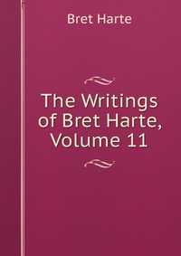 The Writings of Bret Harte, Volume 11