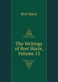 The Writings of Bret Harte, Volume 13