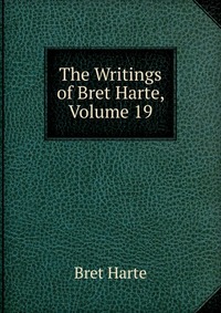 The Writings of Bret Harte, Volume 19