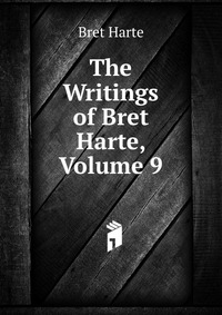 The Writings of Bret Harte, Volume 9