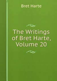 The Writings of Bret Harte, Volume 20