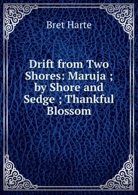 Drift from Two Shores: Maruja ; by Shore and Sedge ; Thankful Blossom