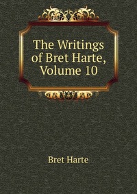 The Writings of Bret Harte, Volume 10