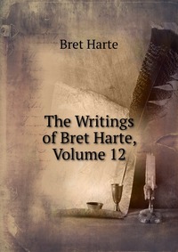 The Writings of Bret Harte, Volume 12