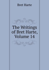 The Writings of Bret Harte, Volume 14