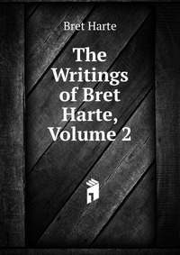 The Writings of Bret Harte, Volume 2