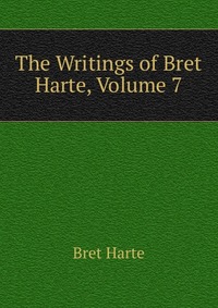 The Writings of Bret Harte, Volume 7