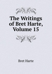 The Writings of Bret Harte, Volume 15