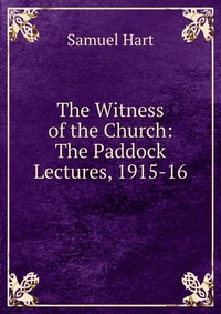 The Witness of the Church: The Paddock Lectures, 1915-16