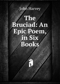 The Bruciad: An Epic Poem, in Six Books