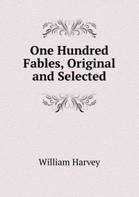 One Hundred Fables, Original and Selected