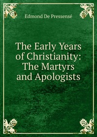 The Early Years of Christianity: The Martyrs and Apologists