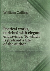 Poetical works, enriched with elegant engravings. To which is prefixed a life of the author