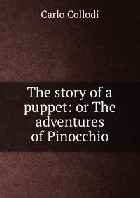 The story of a puppet: or The adventures of Pinocchio