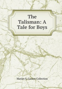 The Talisman: A Tale for Boys