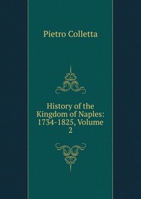 History of the Kingdom of Naples: 1734-1825, Volume 2