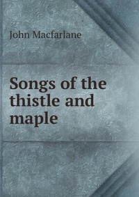 Songs of the thistle and maple