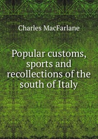 Popular customs, sports and recollections of the south of Italy