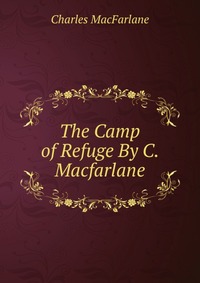 The Camp of Refuge By C. Macfarlane