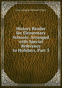 History Reader for Elementary Schools: Arranged with Special Reference to Holidays, Part 3