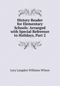 History Reader for Elementary Schools: Arranged with Special Reference to Holidays, Part 2