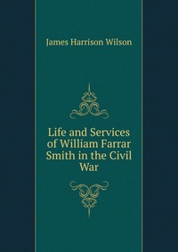 Life and Services of William Farrar Smith in the Civil War