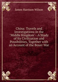 China: Travels and Investigations in the 