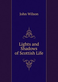 Lights and Shadows of Scottish Life