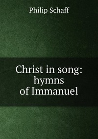 Christ in song: hymns of Immanuel