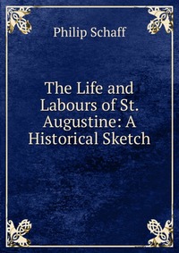 The Life and Labours of St. Augustine: A Historical Sketch