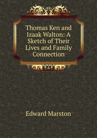 Thomas Ken and Izaak Walton: A Sketch of Their Lives and Family Connection