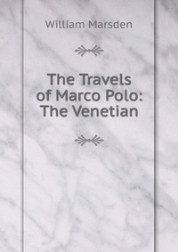 The Travels of Marco Polo: The Venetian