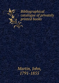 Bibliographical catalogue of privately printed books